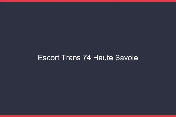 Escort trans 74 haute-savoie