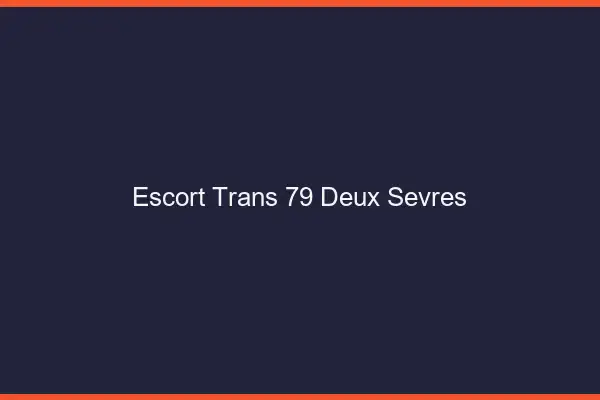 Escort trans 79 deux-sèvres