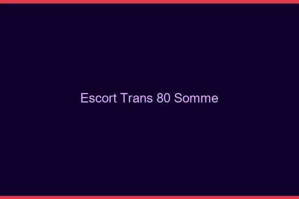 Escort trans 80 somme