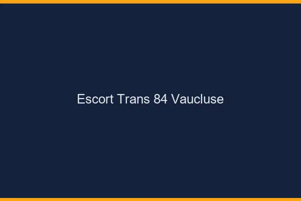 Escort trans 84 vaucluse