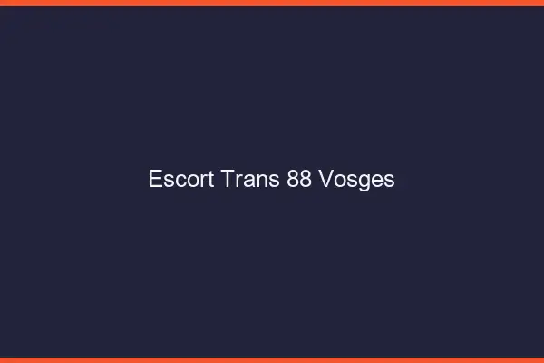 Escort trans 88 vosges