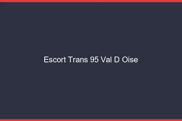 Escort trans 95 val-d'oise
