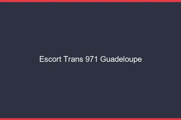 Escort trans 971 Guadeloupe
