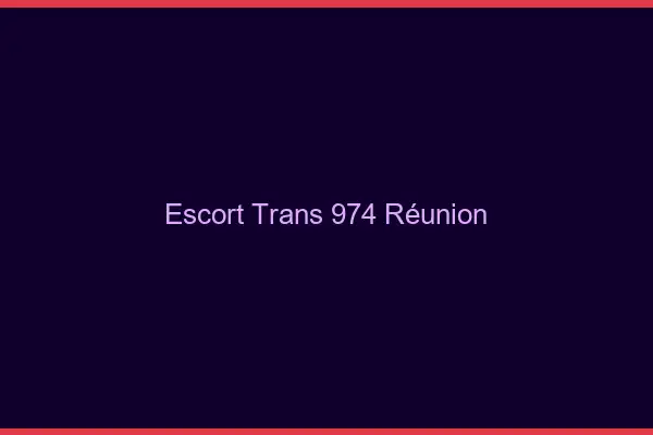 Escort trans 974 Réunion