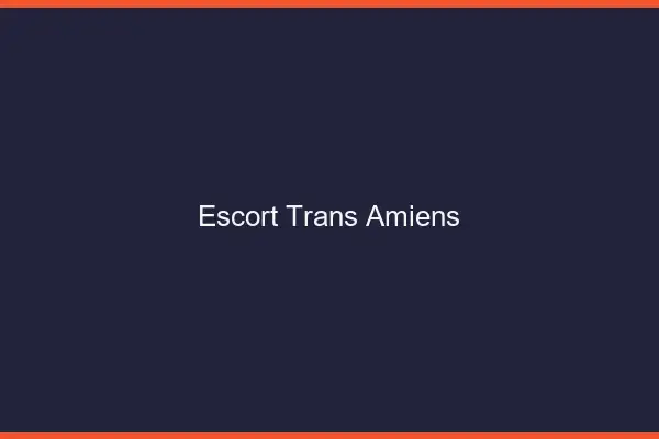 Escort trans Amiens