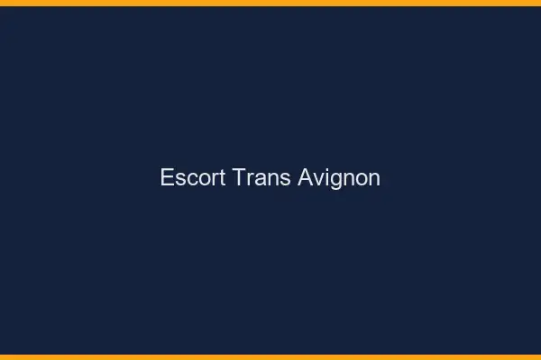 Escort trans Avignon