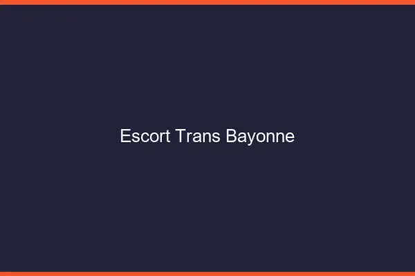Escort trans Bayonne