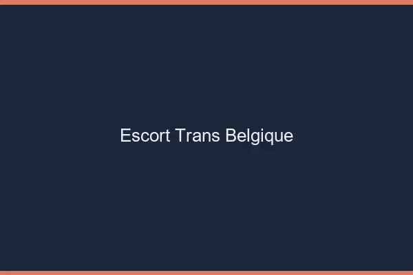Escort trans Belgique