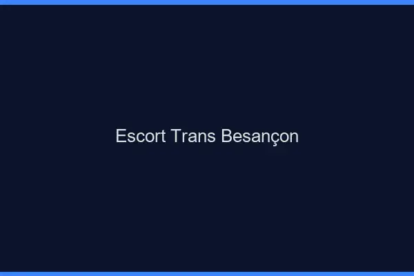 Escort trans Besançon