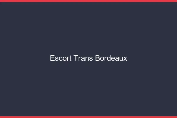 Escort trans Bordeaux