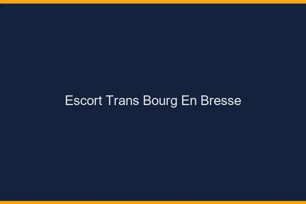 Escort trans Bourg-en-Bresse