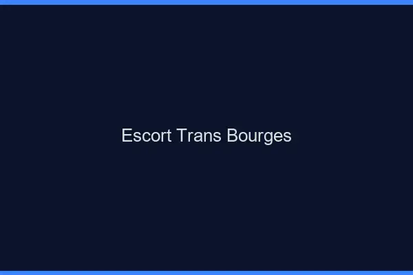 Escort trans Bourges