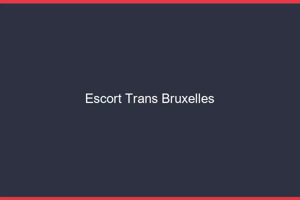 Escort trans Bruxelles