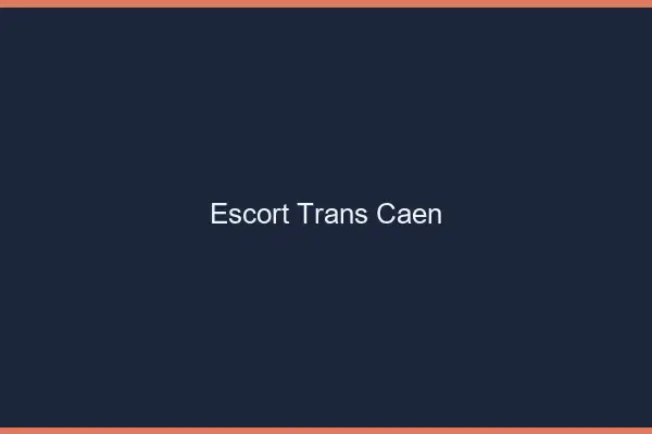 Escort trans Caen