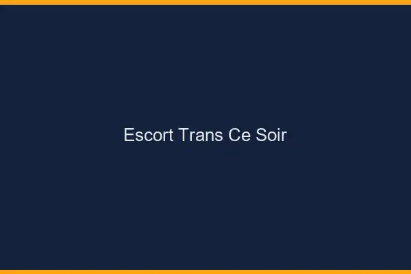 Escort trans ce soir