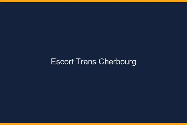 Escort trans Cherbourg