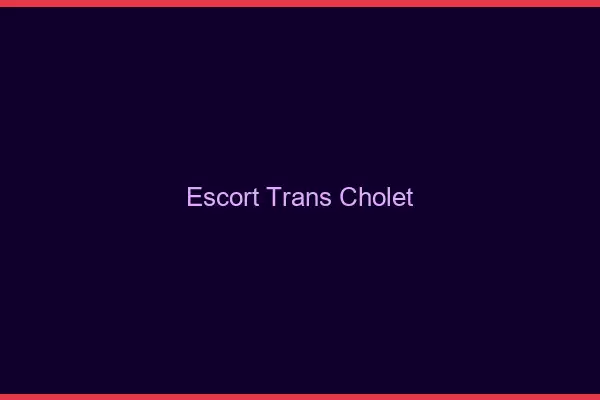 Escort trans Cholet
