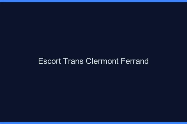 Escort trans Clermont-Ferrand