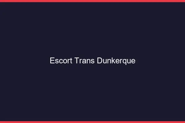 Escort trans Dunkerque