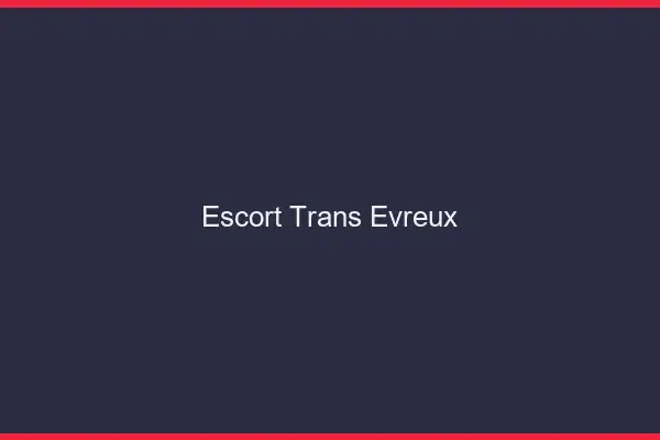 Escort trans Évreux