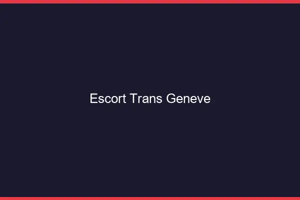 Escort trans Genève