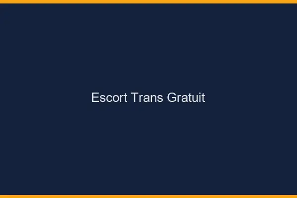 Escort trans gratuit