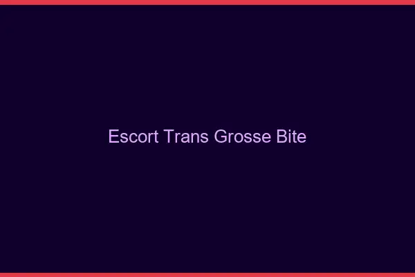 Escort trans grosse bite