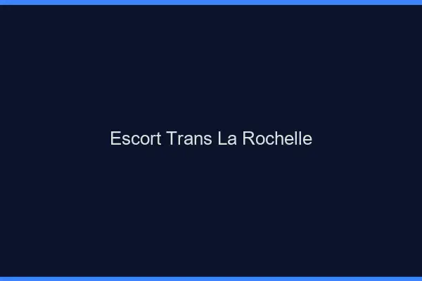 Escort trans la rochelle