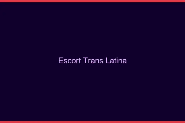 Escort trans latina