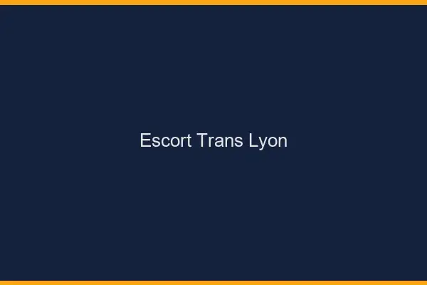 Escort trans Lyon