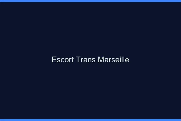 Escort trans Marseille