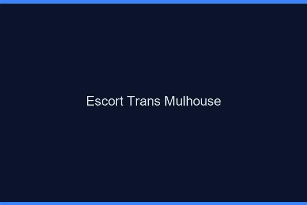 Escort trans Mulhouse