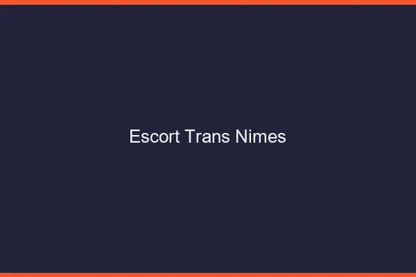 Escort trans Nîmes