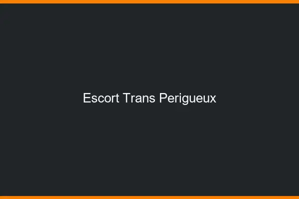Escort trans Périgueux