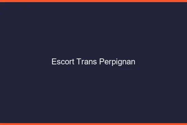 Escort trans Perpignan