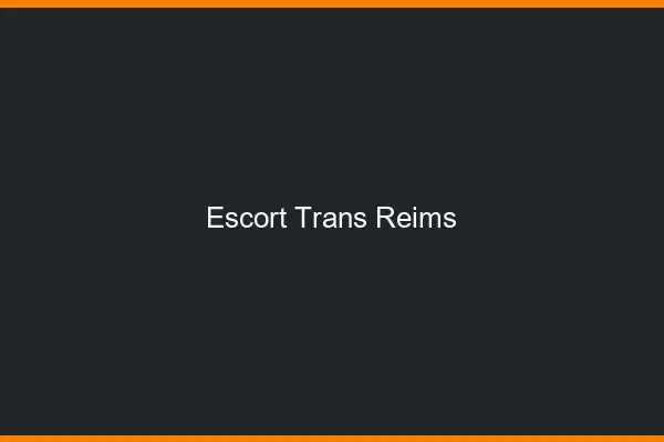 Escort trans Reims