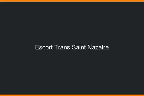 Escort trans Saint-Nazaire