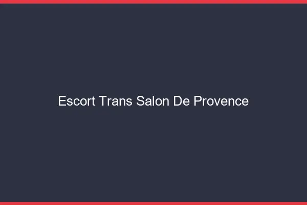 Escort trans Salon-de-Provence