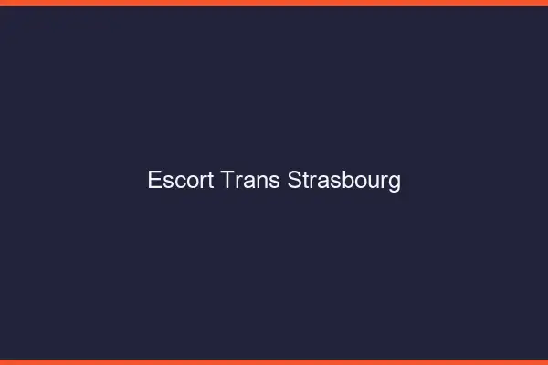Escort trans Strasbourg