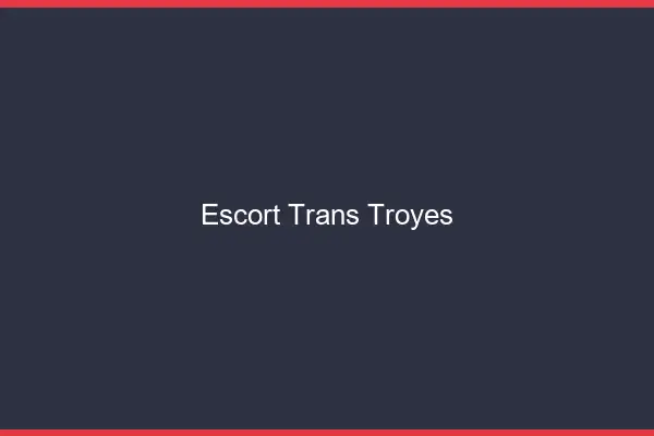 Escort trans Troyes