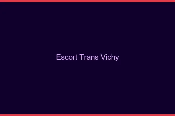 Escort trans Vichy