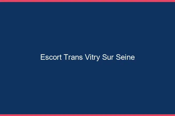 Escort trans Vitry-sur-Seine