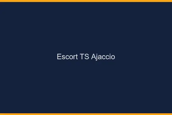 Escort TS Ajaccio