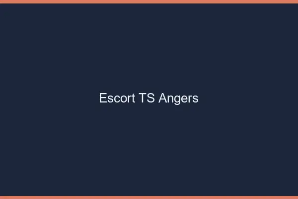 Escort TS Angers