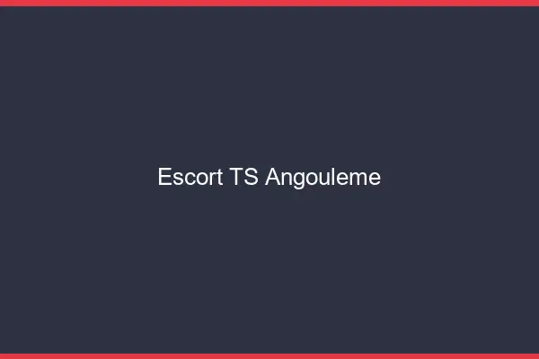 Escort TS Angoulême