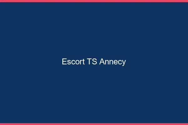 Escort TS Annecy