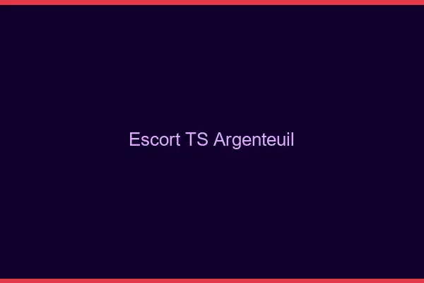 Escort TS Argenteuil