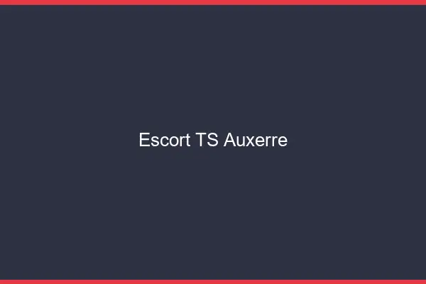 Escort TS Auxerre