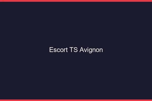 Escort TS Avignon