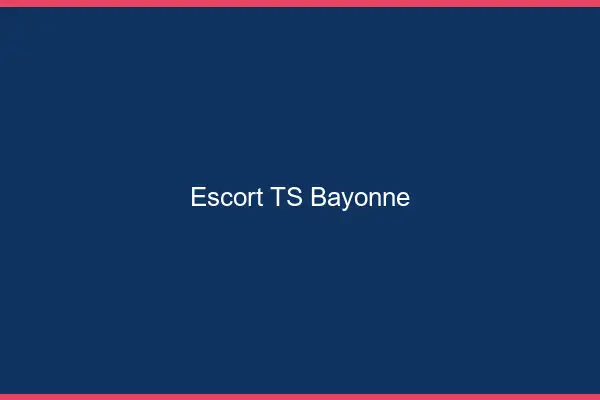 Escort TS Bayonne
